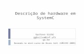 Descrição de hardware em SystemC Gustavo Girão ggbsilva@inf.ufrgs.br EMICRO 2009 Pelotas - RS Baseado no mini-curso de Bruno Zatt (EMICRO 2009)
