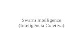 Swarm Intelligence (Inteligência Coletiva) O que é? Qualquer tentativa de projetar algoritmos ou técnicas de resolução distribuída de problemas inspirada.