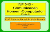 1 Prof. Roberto Cabral de Mello Borges Instituto de Informática UFRGS 2008 INF 043 - Comunicacão Homem-Computador Parte 6.