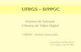 UFRGS – II/PPGC Domínios de Aplicação: Câmeras de Vídeo Digital CMP502 – Sistemas Embarcados Leomar Soares da Rosa Junior Porto Alegre, março de 2003.