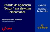 Estudo da aplicação jogos em sistemas embarcados CMP502 Sistemas Embarcados Renato Fernandes Hentschke renato@inf.ufrgs.br.