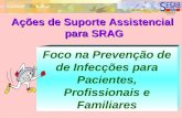 SURAPS/DAS COGESTEC Foco na Prevenção de de Infecções para Pacientes, Profissionais e Familiares Ações de Suporte Assistencial para SRAG para SRAG.