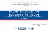 Salvador – BA, 19 de julho de 2013 Plano Estadual de Educação na Saúde com ênfase nas Redes de Atenção e Vigilância à Saúde Secretaria da Saúde do Estado.