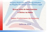 Busca Ativa de Nascimentos e Óbitos na Bahia e Óbitos na Bahia Dados Preliminares da Pesquisa Julho de 2010 Projeto Redução das Desigualdades na Região.