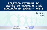 POLÍTICA ESTADUAL DE GESTÃO DO TRABALHO E DA EDUCAÇÃO NA SAÚDE - PGETS Bahia - 2011.