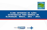 PLANO INTEGRADO DE AÇÕES ESTRATÉGICAS PARA DOENÇAS EM ELIMINAÇÃO. BRASIL, 2011 – 2015.