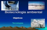 Biotecnologia ambiental ObjetivosTecnologias. Objetivo Preservar o meio ambiente e seus recursos do impacto negativo da atividade do homem.