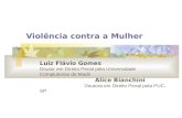 Violência contra a Mulher Luiz Flávio Gomes Doutor em Direito Penal pela Universidade Complutense de Madri Alice Bianchini Doutora em Direito Penal pela.