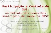Participação e Controle do SUS: um retrato dos conselhos municipais de saúde na RMSP Cleide Lavieri Martins e Cláudia Maria Bógus Faculdade de Saúde Pública.