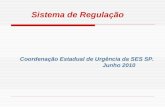 Sistema de Regulação Coordenação Estadual de Urgência da SES SP. Junho 2010.