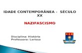 Disciplina: História Professora: Larissa IDADE CONTEMPORÂNEA - SÉCULO XX NAZIFASCISMO.