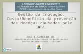 Gestão da Inovação: Custo/Benefício da prevenção das doenças causadas pelo HPV. JOSÉ ELEUTÉRIO JR. PROFESSOR ADJUNTO-FACULDADE DE MEDICINA-UFC DOUTOR EM.