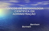 TÓPICOS DE METODOLOGIA CIENTÍFICA EM ADMINISTRAÇÃO Benilson Borinelli Benilson Borinelli.