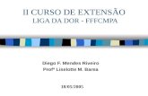 II CURSO DE EXTENSÃO LIGA DA DOR - FFFCMPA Diego F. Mendes Riveiro Profª Liselotte M. Barea 18/05/2005.