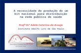 A necessidade de produção de um kit nacional para distribuição na rede pública de saúde Profª Drª Adele Caterino-de-Araujo Instituto Adolfo Lutz de São.