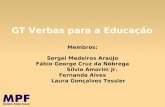 GT Verbas para a Educação Membros: Sergei Medeiros Araújo Fábio George Cruz da Nóbrega Sílvio Amorim Jr. Fernanda Alves Laura Gonçalves Tessler.
