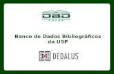 Banco de Dados Bibliográficos da USP. DEDALUS Banco de Dados Bibliográficos da USP 41 Bibliotecas Coleção Livros Teses e Dissertações Periódicos Outros.