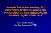 IMPORTÂNCIA DA PRODUÇÃO CIENTÍFICA E TECNOLÓGICA NO PROGRAMA DE PÓS-GRADUAÇÃO EM EDUCAÇÃO AGRÍCOLA Prof.ª Sandra Sanchez Vice-Coordenadora do PPGEA.