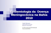 Epidemiologia da Doença Meningocócica na Bahia 2010 Orgalí Marques Aline Anne Ferreira Merylin Pessanha Gt Meningites/DIVEP/SESAB Novembro/2010.