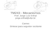 TM243 - Mecanismos Prof. Jorge Luiz Erthal jorge.erthal@ufpr.br Cames Síntese para seguidor oscilante