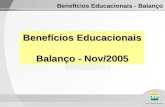 Benefícios Educacionais Balanço - Nov/2005 Benefícios Educacionais - Balanço.