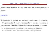 EEL7030 - Microprocessadores Professores: Raimes Moraes, Fernando M. Azevedo e Renato Ojeda. EMENTA: Arquiteturas de microprocessadores e microcontrolador;