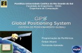 GPS Global Positioning System (SISTEMA DE POSICIONAMENTO GLOBAL) Pontifícia Universidade Católica do Rio Grande do Sul Faculdade de Engenharia – FENG Engenharia.