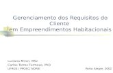 Gerenciamento dos Requisitos do Cliente em Empreendimentos Habitacionais Luciana Miron, MSc Carlos Torres Formoso, PhD UFRGS / PPGEC/ NORIE Porto Alegre,