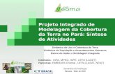 Projeto Integrado de Modelagem da Cobertura da Terra no Pará: Síntese de Atividades Dinâmica de Uso e Cobertura da Terra Dinâmica de População e Assentamentos.