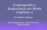 Criptografia e Segurança em Rede Capítulo 1 De William Stallings Apresentação por Lawrie Brown e Fábio Borges.