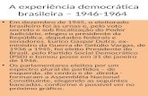 A experiência democrática brasileira – 1946-1964 Em dezembro de 1945, o eleitorado brasileiro foi às urnas e, pelo voto secreto e sob fiscalização do Poder.