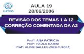 REVISÃO DOS TEMAS 1 A 12 CORREÇÃO COMENTADA DA A2 Profª. ANA PATRÍCIA Profª. PAULA KARINI Profª. ALINE SALLES (WEB-TUTORA) AULA 19 28/06/2006.