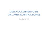 DESENVOLVIMENTO DE CICLONES E ANTICICLONES Lecture 10.