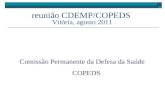 Reunião CDEMP/COPEDS Vitória, agosto 2011 Comissão Permanente da Defesa da Saúde COPEDS.