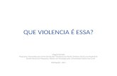 QUE VIOLENCIA É ESSA? Magaly Mendes Psiquiatra, Psicanalista do Centro de Estudos Freudianos do Recife, Diretora Técnica do Hospital de Saúde Mental de.