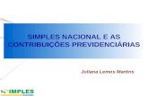 SIMPLES NACIONAL E AS CONTRIBUIÇÕES PREVIDENCIÁRIAS Juliana Lemos Martins.