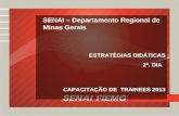 SENAI – Departamento Regional de Minas Gerais ESTRATÉGIAS DIDÁTICAS 2º. DIA CAPACITAÇÃO DE TRAINEES 2013.