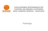 FACULDADES INTEGRADAS DO CENTRO DE ENSINO SUPERIOR DOS CAMPOS GERAIS - CESCAGE Patologia.