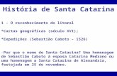 História de Santa Catarina 1 - O reconhecimento do litoral *Cartas geográficas (século XVI); *Expedições (Sebastião Caboto – 1526) -Por que o nome de Santa.