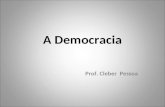 A Democracia Prof. Cleber Pessoa. A DEMOCRACIA A Democracia como ideal de governo perfeito. O uso indiscriminado do termo: talvez o termo mais frequentemente.