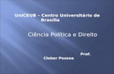 Prof. Cleber Pessoa UniCEUB – Centro Universitário de Brasília Ciência Política e Direito.