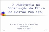 1RACB 1 A Auditoria na Construção da Ética da Gestão Pública Ricardo Antonio Carvalho Barbosa Julho de 2007.
