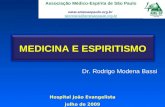 MEDICINA E ESPIRITISMO Dr. Rodrigo Modena Bassi Hospital João Evangelista julho de 2009 Associação Médico-Espírita de São Paulo .