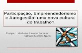 Participação, Empreendedorismo e Autogestão: uma nova cultura do trabalho? Equipe:Matheus Pasetto Fadanni Nathalia Moreira Nanni.