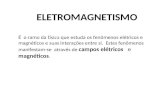 ELETROMAGNETISMO É o ramo da física que estuda os fenômenos elétricos e magnéticos e suas interações entre si. Estes fenômenos manifestam-se através de.