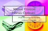 Meios Físicos Fibras Ópticas. Prof. Erivelto Tschoeke Udesc - Ceplan.
