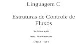 Linguagem C Estruturas de Controle de Fluxos Disciplina: AAM Profa. Ana Watanabe 1/2013 vol.4.