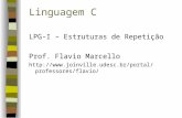Linguagem C LPG-I – Estruturas de Repetição Prof. Flavio Marcello