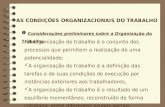 1 Ê Considerações preliminares sobre a Organização do Trabalho: AS CONDIÇÕES ORGANIZACIONAIS DO TRABALHO 3A organização do trabalho é o conjunto dos processos.