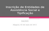 Inscrição de Entidades de Assistência Social e Tipificação MACEIÓ Alagoas, 02 de maio de 2011.